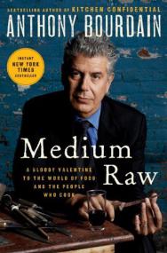 Medium Raw A Bloody Valentine to the World of Food and the People Who Cook by Anthony Bourdain