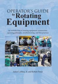 Operator's Guide to Rotating Equipment - Julien LeBleu, Jr  and Robert Perez (AuthorHouse,<span style=color:#777> 2014</span>)