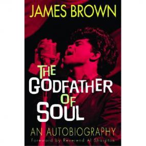 The Godfather Of Soul - An Autobiography by James Brown