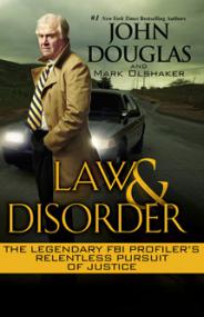 John E  Douglas - Law and Disorder- The Legendary FBI Profiler's Relentless Pursuit of Justice