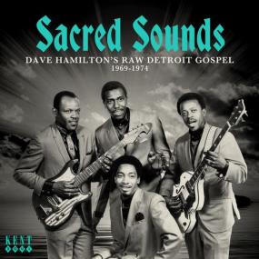 Sacred Sounds - Dave Hamilton's Raw Detroit Gospel<span style=color:#777> 1969</span> -<span style=color:#777> 1974</span>