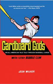 Josh Wilker - Cardboard Gods - An All-American Tale Told Through Baseball Cards