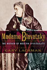 Madame Blavatsky, The Mother of Modern Spiritualism - Gary Lachman
