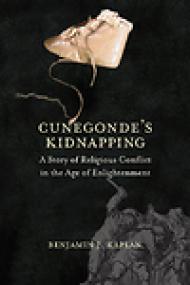 Cunegonde's Kidnapping, A Story of Religious Conflict in the Age of Enlightenment - Benjamin J Kaplan