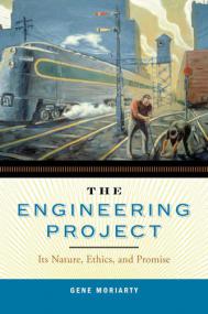 The Engineering Project - Its Nature, Ethics, and Promise - Gene Moriarty (Pennsylvania State University,<span style=color:#777> 2008</span>)