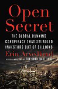 Open Secret, The Global Banking Conspiracy That Swindled Investors Out Of Billions - Erin Arvedlund
