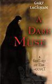 A Dark Muse, A History of the Occult - Gary Lachman