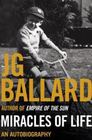 J  G  Ballard_Miracles of Life_ Shanghai to Shepperton (Memoir) EPUB