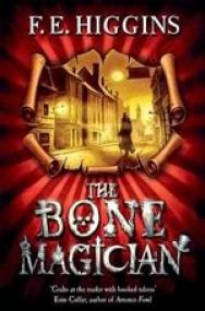 F  E  Higgins - The Bone Magician (Tales From The Sinister City #2)