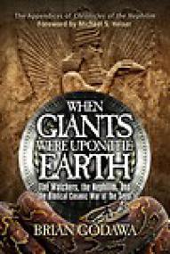 When Giants Were Upon the Earth, The Watchers, The Nephilim and the Cosmic War of the Seed - Brian Godawa