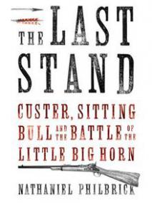 Nathaniel Philbrick - The Last Stand - Custer, Sitting Bull, and the Battle of the Little Bighorn