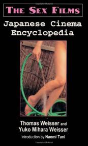 Japanese Cinema Encyclopedia - The Sex Films - 1st Edition <span style=color:#777>(1998)</span>