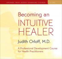 Judith Orloff - Becoming an Intuitive Healer