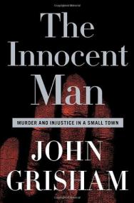 John Grisham - The Innocent Man - Murder and Injustice in a Small Town