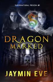 Jaymin Eve Dragon Marked - (Supernatural Prison #1)