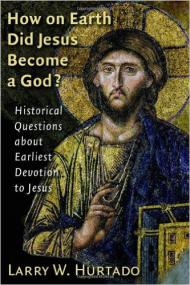 Larry W  Hurtado - How on Earth Did Jesus Become a God - Historical Questions about Earliest Devotion to Jesus