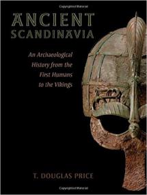 Ancient Scandinavia - An Archaeological History from the First Humans to the Vikings - 1st Edition <span style=color:#777>(2015)</span>