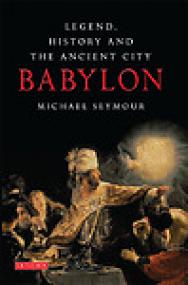 Legend, History and the Ancient City of Babylon - Michael Seymour