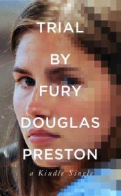 Preston, Douglas-Trial by Fury_ Internet Savagery and the Amanda Knox Case