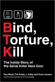 Roy Wenzl, Tim Potter, L  Kelly & Hurst Laviana - Bind, Torture, Kill - The Inside Story of the Serial Killer Next Door