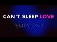 Pentatonix - Can't Sleep Love