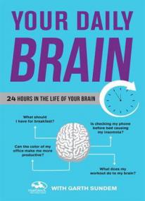 Your Daily Brain 24 Hours in the Life of Your Brain