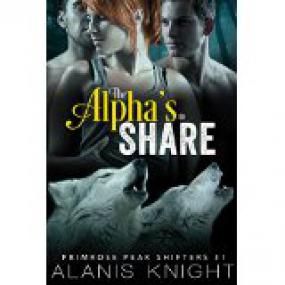 The Alpha's to Share â€“ A BBW Shifter Menage Romance (Primrose Peak Shifters Book 1) by Alanis Knight [RAL] [BÐ¯]