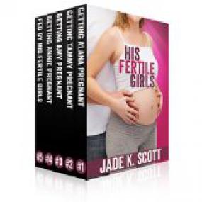 His Fertile Girls by Jade K  Scott