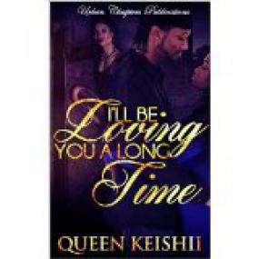 I'll be loving you a long time â€“ A hustler's love story (I'll be loving you a long time â€“ A hustler's love story Book 1) by Queen Keishii