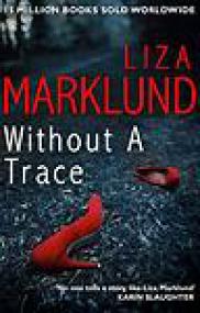 Liza Marklund - Without a Trace<span style=color:#777> 2015</span>_Annika Bengtzon 10 (Mystery) ePUB+MOBI