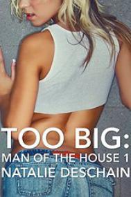 Too Big â€“ Man of the House 1 (Taboo Tales Book 2) by Natalie Deschain