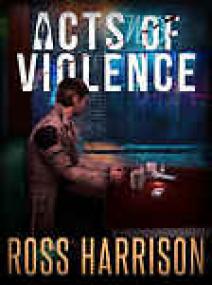 Ross Harrison - Acts of Violence<span style=color:#777> 2014</span> (Mtstery; Neo-Noir) ePUB+MOBI