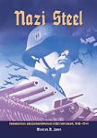 Nazi Steel, Freidrich Flick and German Expansion in Western Europe, 1940-1944 - Marcus O Jones