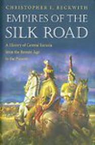 Empires of the Silk Road, A History of Central Eurasia from the Bronze Age to the Present - Christopher I Beckwith