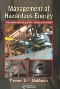 Management of Hazardous Energy - Deactivation, De-Energization, Isolation, and Lockout - Thomas Neil McManus (CRC,<span style=color:#777> 2013</span>)