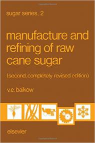 Sugar Series 2 - Manufacture and Refining of Raw Cane Sugar (Elsevier,<span style=color:#777> 1982</span>)