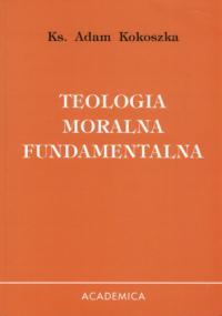 Ks   Adam Kokoszka - Teologia moralna fundamentalna djvu