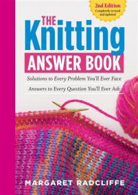 The Knitting Answer Book 2nd Edition Solutions to Every Problem Youll Ever Face