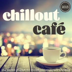 Chillout Cafe<span style=color:#777> 2015</span> - The Perfect Playlist for Chilled Contemporary Lounging <span style=color:#777>(2015)</span>