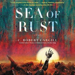 C  Robert Cargill -<span style=color:#777> 2017</span> - Sea of Rust - A Novel (Sci-Fi)