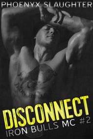 Disconnect - (Iron Bulls Motorcycle Club 2) - Phoenyx Slaughter