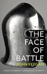 The Face of Battle, A Study of Agincourt, Waterloo and the Somme - John Keegan