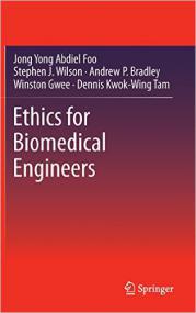 Ethics for Biomedical Engineers - Jong Yong Abdiel Foo et al  (Springer,<span style=color:#777> 2013</span>)