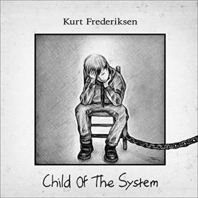 Kurt Frederiksen -<span style=color:#777> 2021</span> - Child Of The System