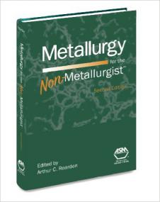 Metallurgy for the Non-Metallurgist 2nd ed - Arthur C  Reardon (ASM International,<span style=color:#777> 2011</span>)