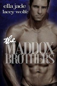 The Maddox Brothers by Ella Jade and Lacey Wolfe