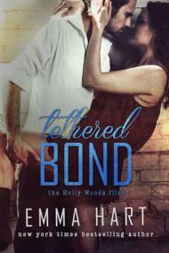 Tethered Bond (Holly Woods Files 3) by Emma Hart