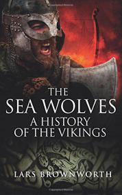 The Sea Wolves A History of the Vikings