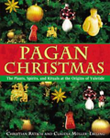 Pagan Christmas, The Plants, Spirits and Rituals at the Origins of Yuletide - Claudia MÃ¼ller-Ebeling, Christian RÃ¤tsch