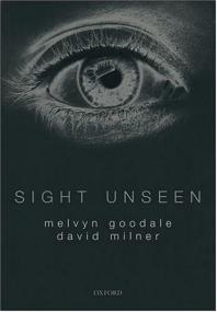 Sight Unseen An Exploration of Conscious and Unconscious Vision True PDf  Oxford